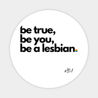 Be True, Be You... Magnet